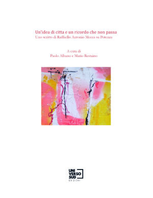 Un'idea di città e un ricordo che non passa. Uno scritto di Raffaello Antonio Mecca su Potenza" - Paolo Albano e Mario Restaino