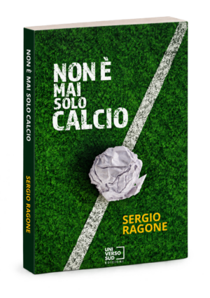Non è mai solo calcio - Sergio Ragone